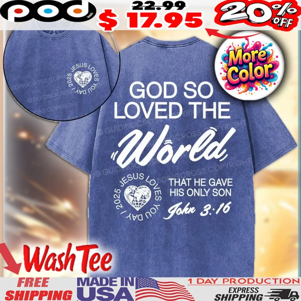God So Loved The World That He Gave His Only Son John 3 16 Jesus Love You 2025 Christian Heart Shirt