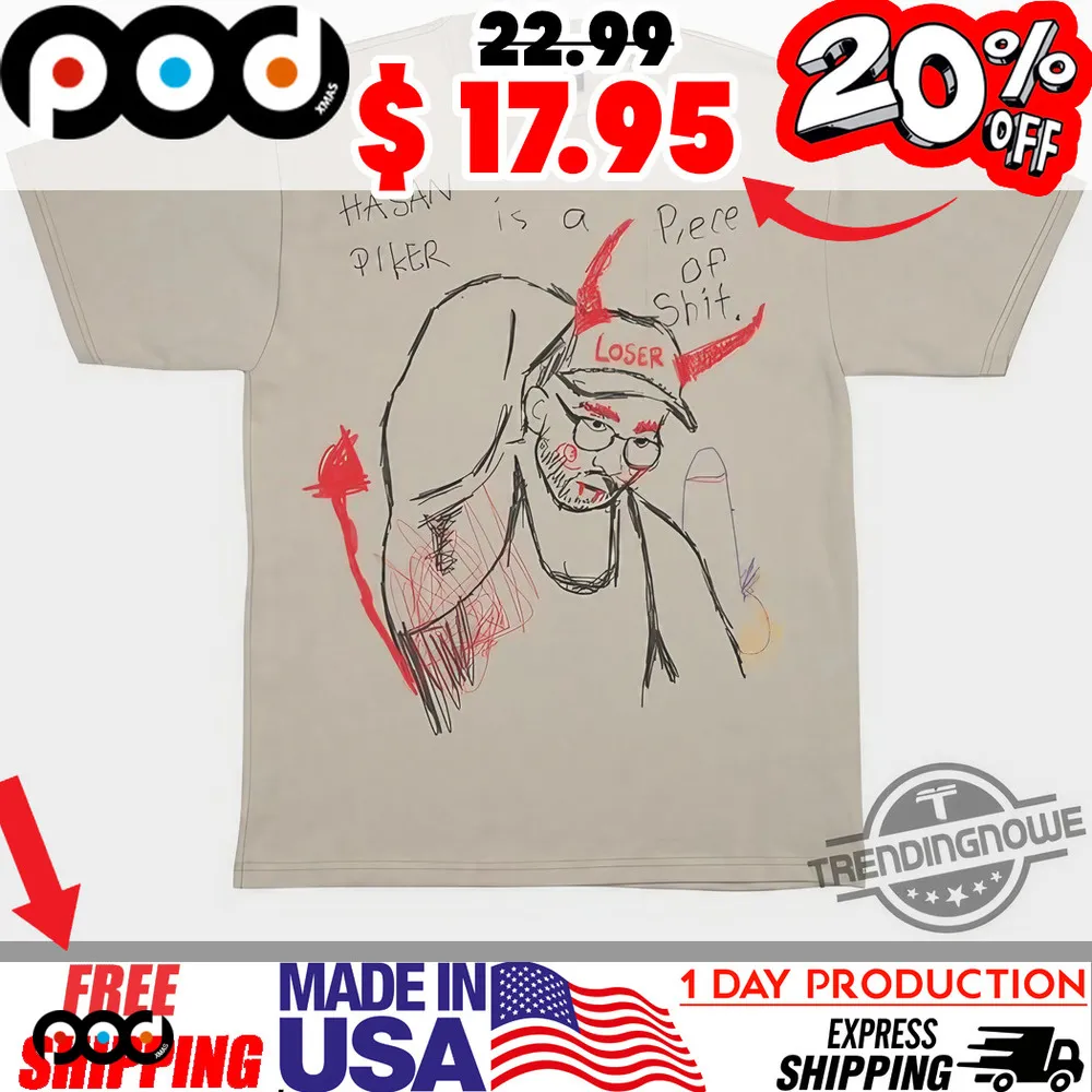 Hasan Piker Is Still A Piece Of Shit Fck Sketch Evil Shirt