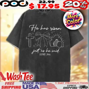 He Has Risen Just As He Said Luke 24 6 Christian Shirt