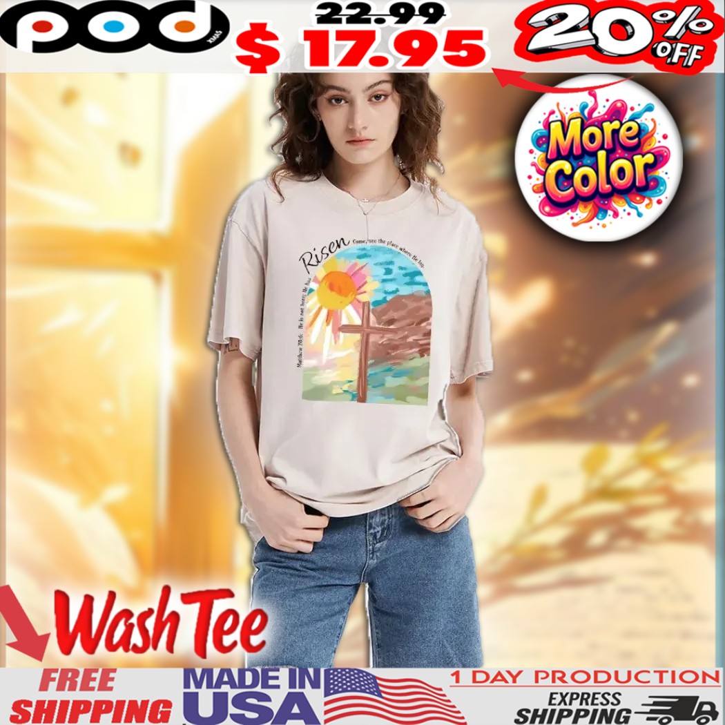 He Is Not Here He Has Risen Come See The Place Where He Lay Risen Matthew 28 6 Cross & Sunrise Vibrant Watercolor Style Christian Art Shirt He Is Not Here He Has Risen Come See The Place Where He Lay Risen Matthew 28 6 Cross & Sunrise Vibrant Watercolor Style Christian Art Shirt