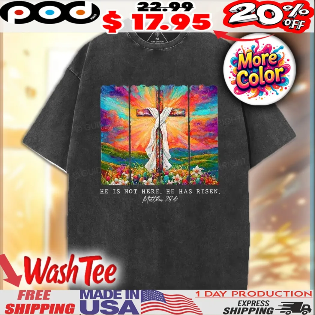 He Is Not Here He Is Risen Matthew 28 6 Colorful Cross Christian Shirt He Is Not Here He Is Risen Matthew 28 6 Colorful Cross Christian Shirt