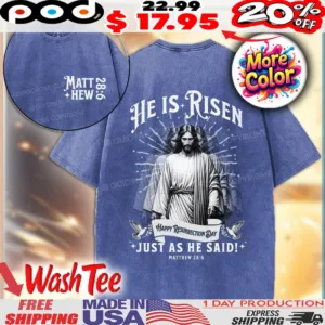 He Is Risen Happy Resurrection Day Just As He Said Matthew 28 6 Jesus Reflection Christian Washed Shirt