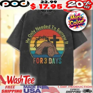 He Only Needed To Borrow It For 3 Days Christian Easter Shirt