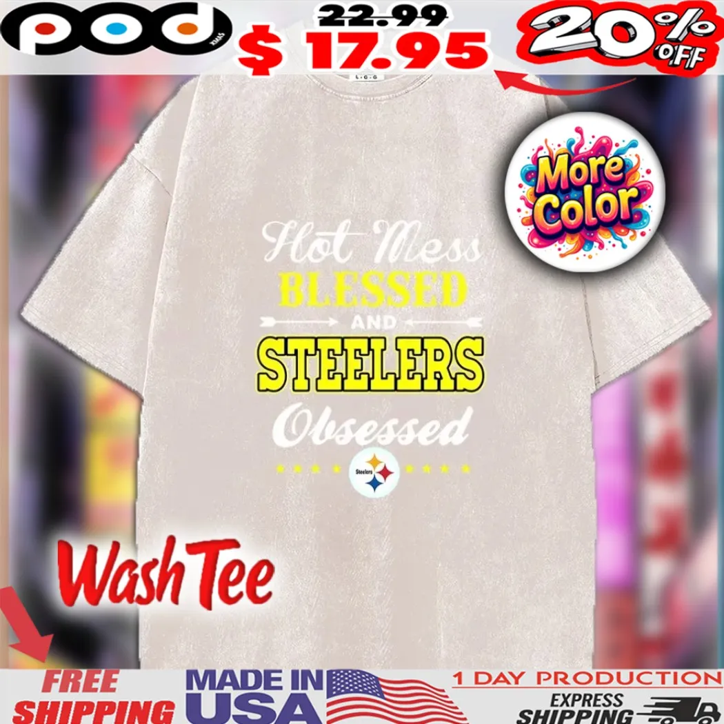 Hot Mess Blessed & Steelers Obsessed Pittsburgh Steelers Fan Game Day NFL Fans Shirt