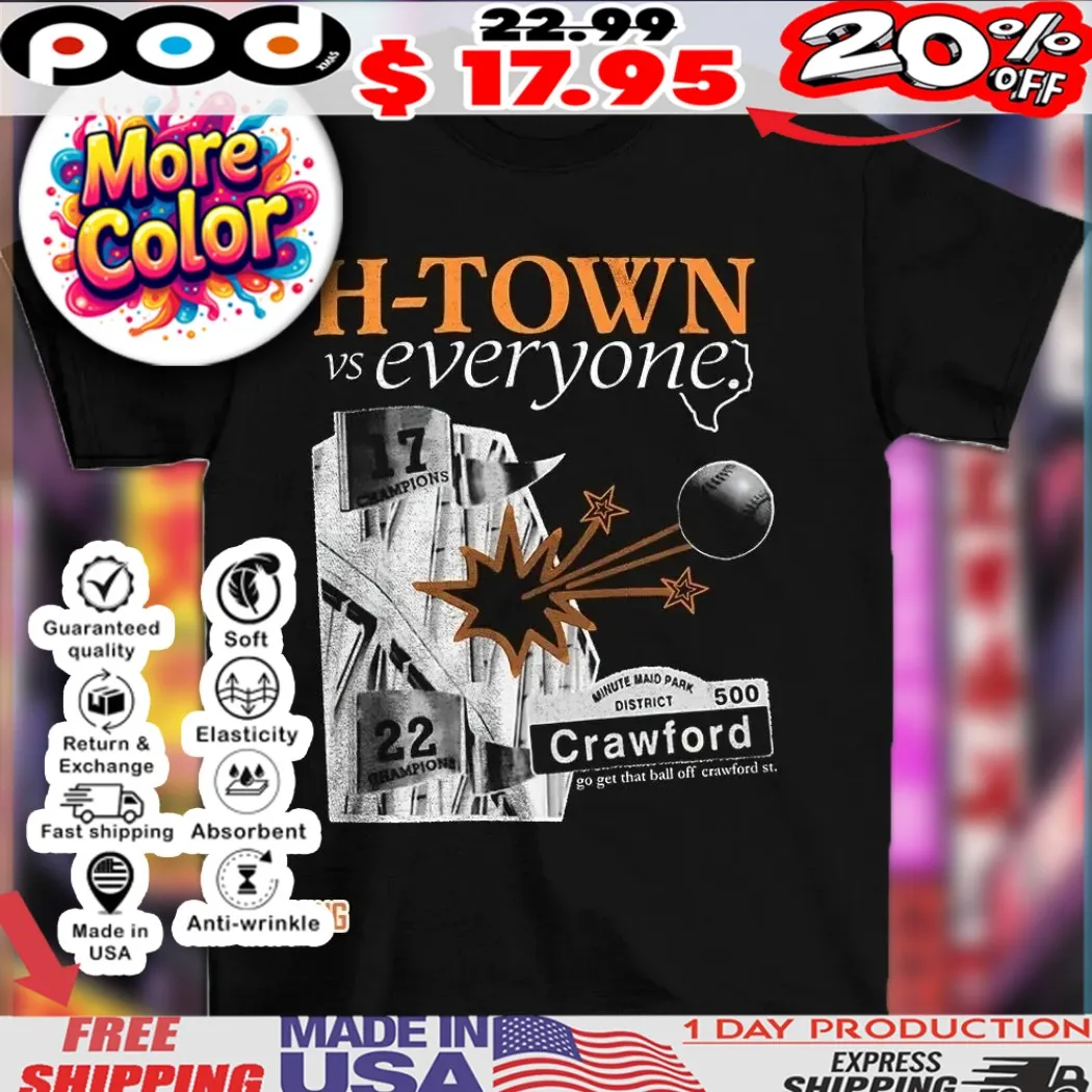 Houston Astros H-Town vs everyone go get that ball of crawford st shirt
