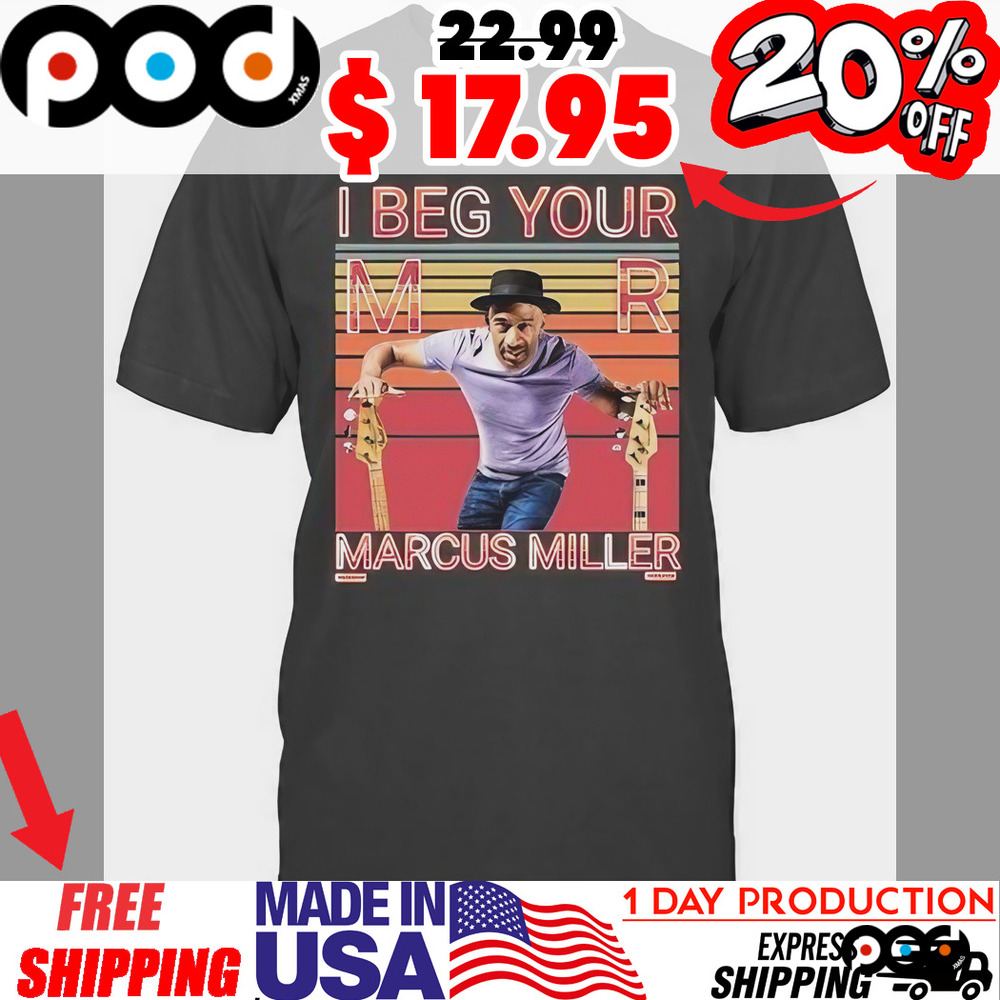 I Beg Your Marcus Miller Song Shirt