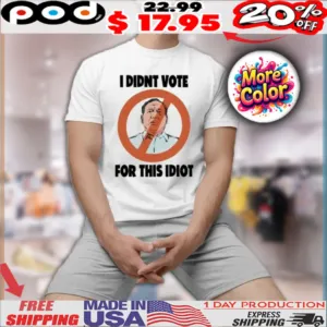 I Didn’t Vote For This Idiot Shirt
