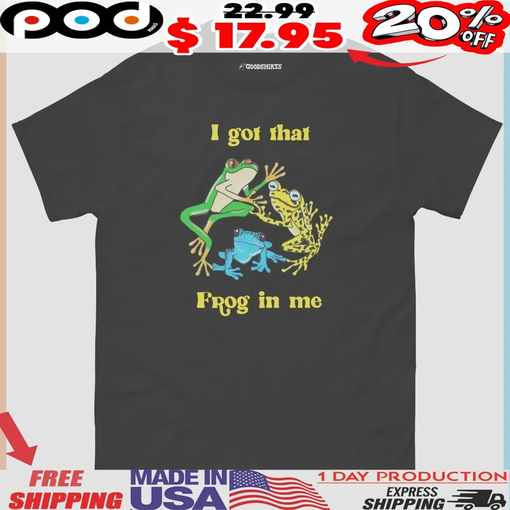 I Got That Frog In Me Three Frogs Shirt I Got That Frog In Me Three Frogs Shirt
