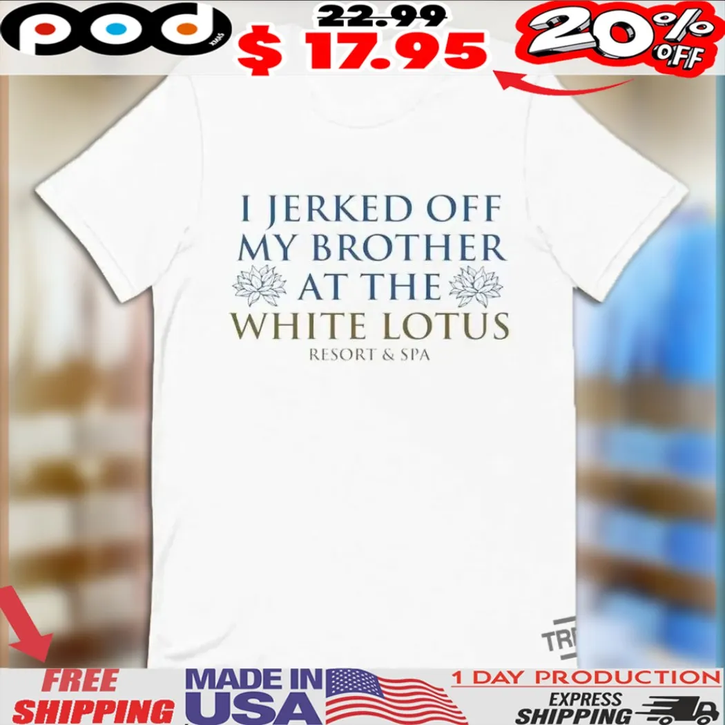 I Jerked Off My Brother Shirt