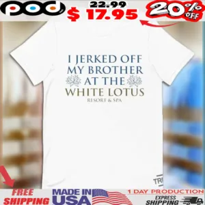 I Jerked Off My Brother Shirt