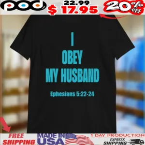 I Obey My Husband Ephesians 5 22-24 Shirt