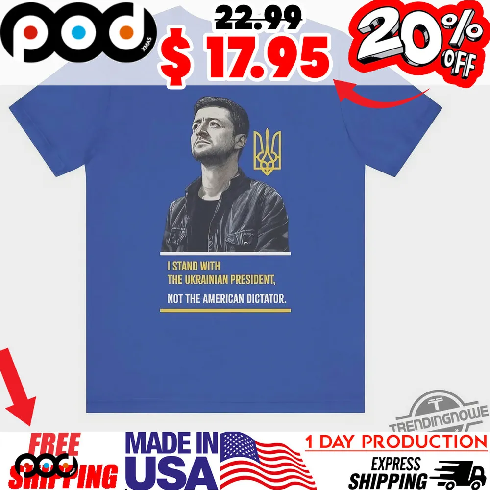 I Stand With The Ukrainian President, Not The American Dictator Pro Zelensky Shirt