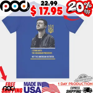 I Stand With The Ukrainian President, Not The American Dictator Pro Zelensky Shirt