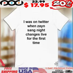 I Was On Twitter When Zayn Sang Night Shirt