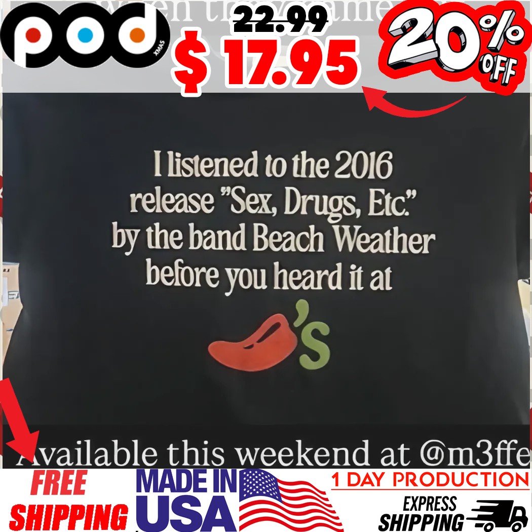 I listened to the 2016 release Sex, Drugs, Etc by the band Beach Weather before you heard it at shirt I listened to the 2016 release Sex, Drugs, Etc by the band Beach Weather before you heard it at shirt