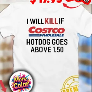 I will kill if Costo Wholesale hotdogs goes above 1