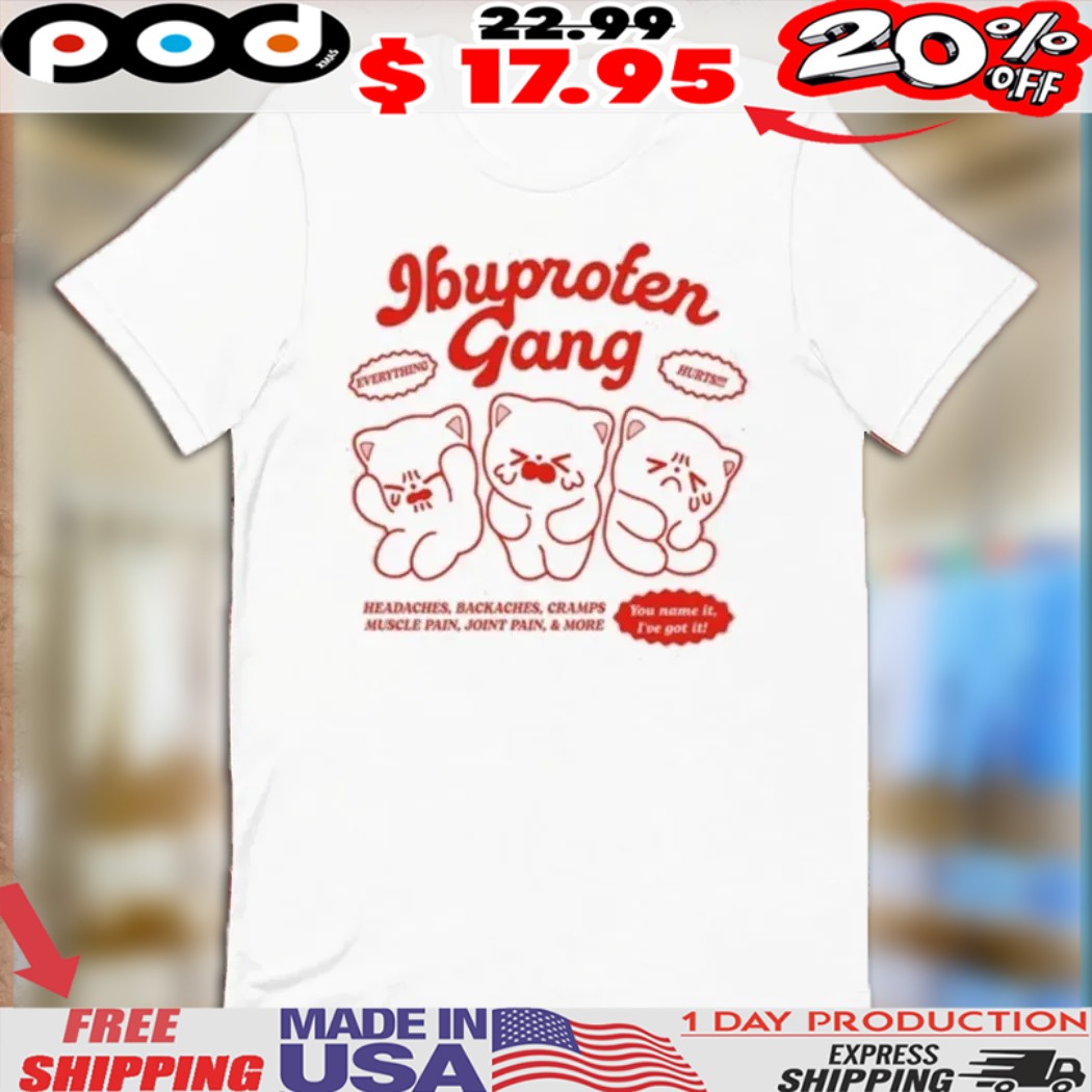 Ibuprofen Gang Headaches Backaches Cramps Muscle Pain Joint Pain And More Cats Shirt