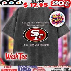 If You Are A San Francisco 49ers Fan, Raise Your Hand If Not, Raise Your Standards San Francisco Logo Shirt
