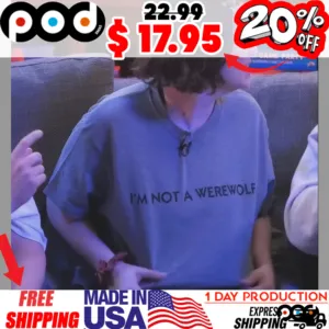 I'm Not A Werewolf Shirt