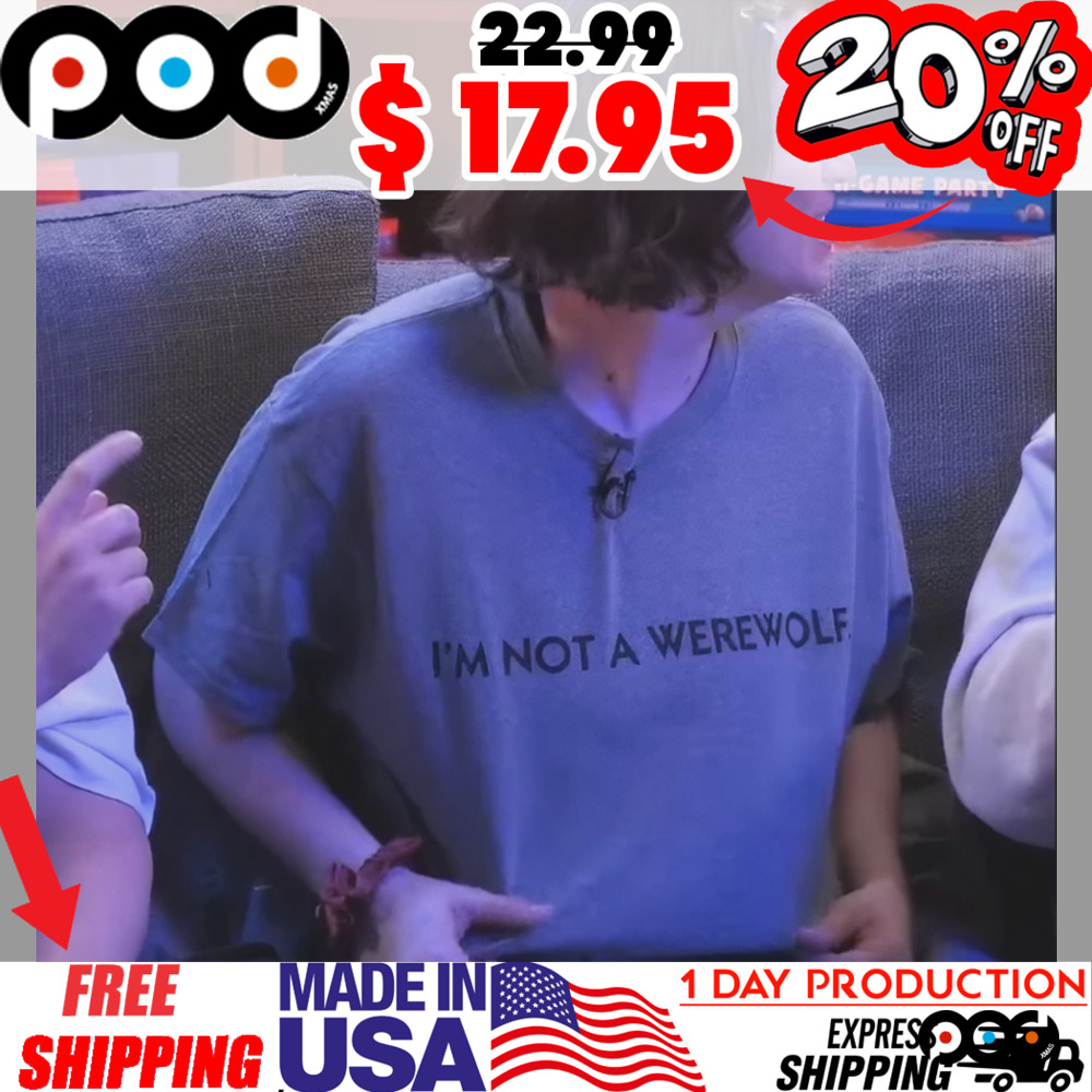 I'm Not A Werewolf Shirt