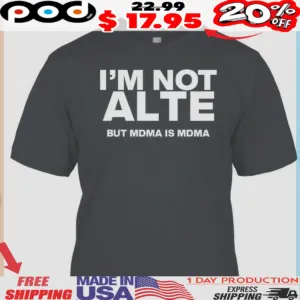 I'm Not Alte But MDMA is MDMA Classic Shirt