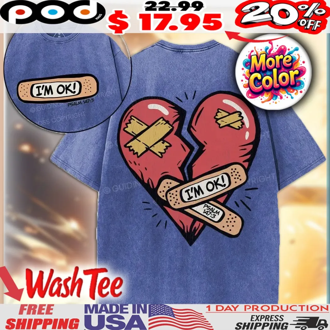 I'm Ok Psalm 147 3 Christian He Heals The Brokenhearted Shirt