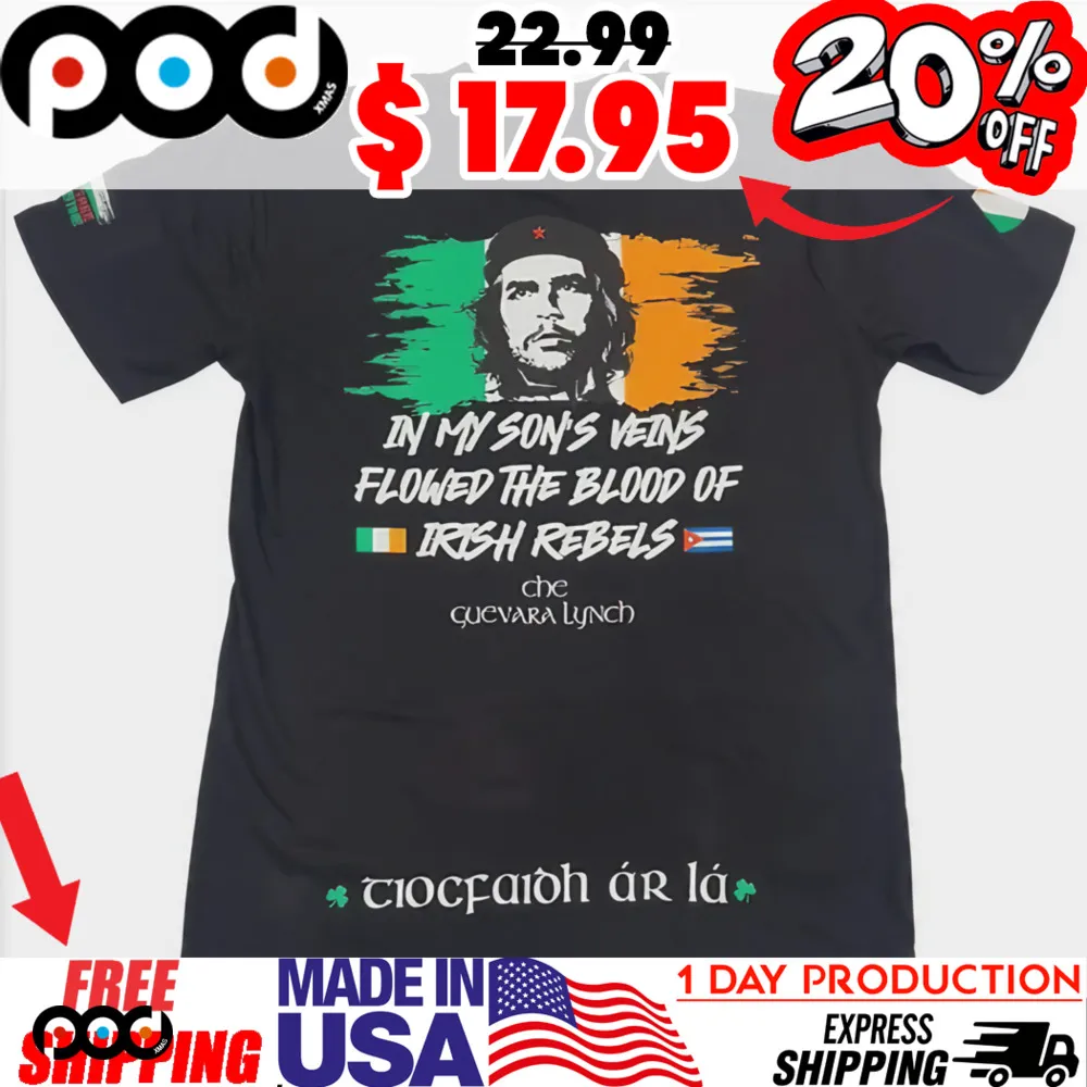 In My Son's Veins Flowed The Blood Of Irish Rebels Che Guevara Lynch St Patrick's Day Shirt