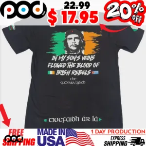 In My Son's Veins Flowed The Blood Of Irish Rebels Che Guevara Lynch St Patrick's Day Shirt