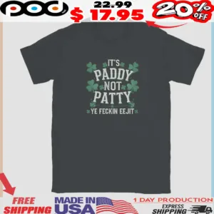 It's Paddy Not Patty Ye Feckin Eejit Shamrock St Patrick's Day Shirt