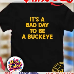 It’s a bad day to be a Buckeye quote 2025 shirt
