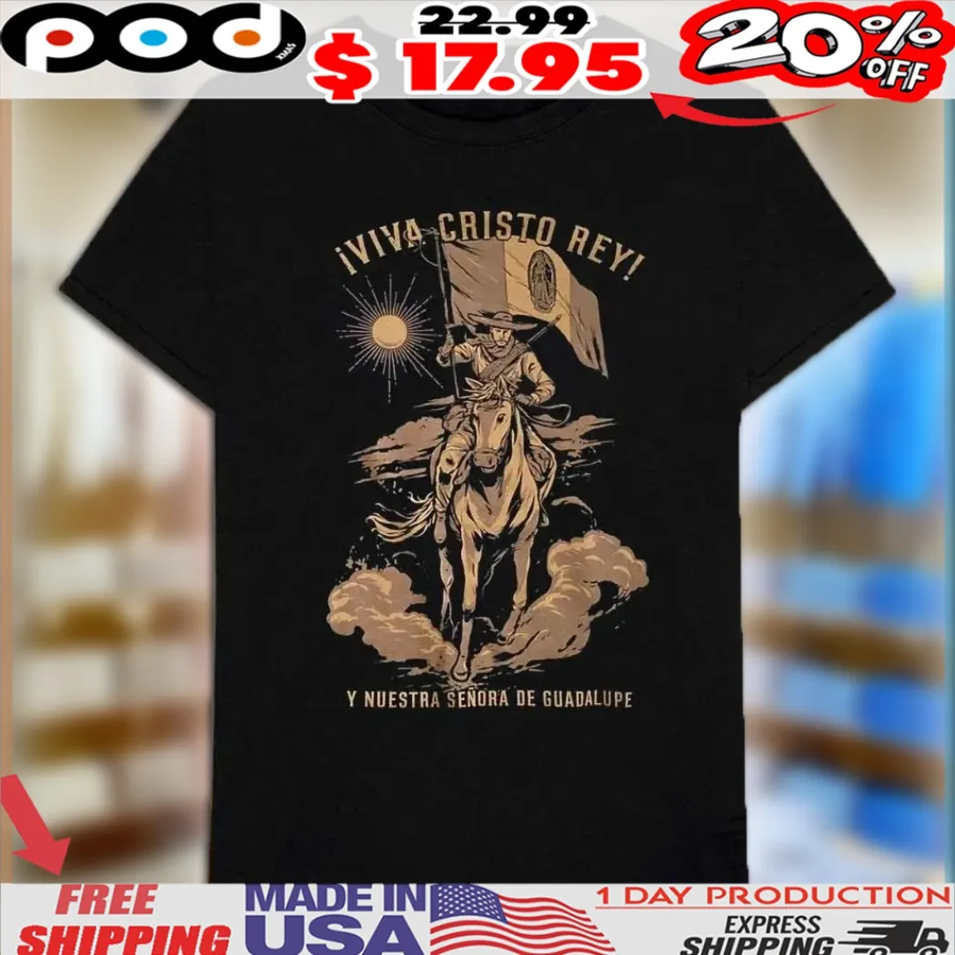 Iviva Cristo Rey Y Nuestra Sendra De Guadalupe Cristero Our Lady Of Guadalupe Catholic Faith Religious Shirt