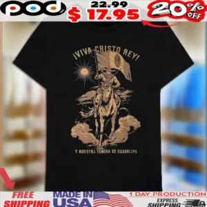 Iviva Cristo Rey Y Nuestra Sendra De Guadalupe Cristero Our Lady Of Guadalupe Catholic Faith Religious Shirt