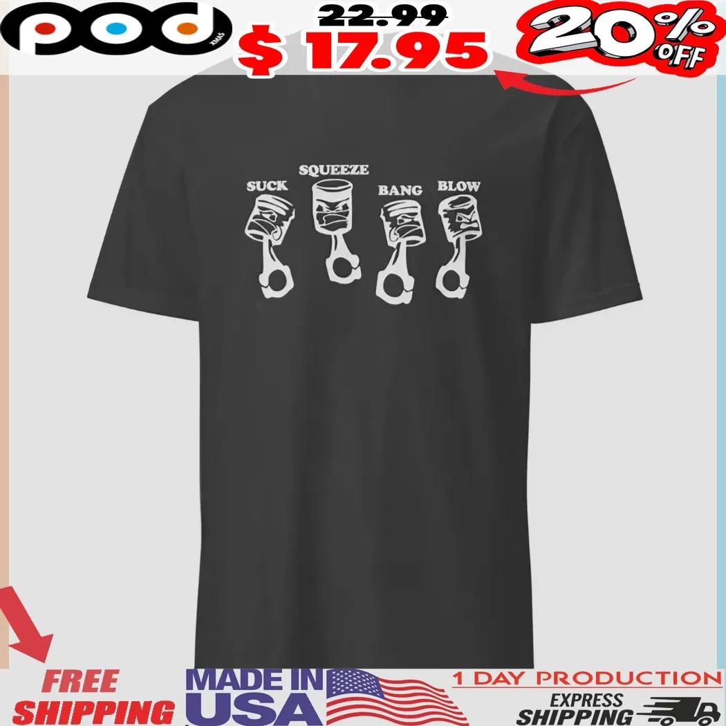 Piston Suck Squeeze Bang Blow Shirt