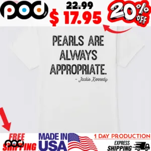 Jackie Kennedy Pearls Are Always Appropriate Shirt