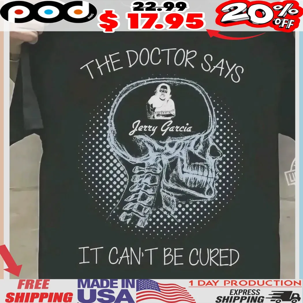 Jerry Garcia Skull The Doctor Says It Can't Be Cured Rock Music Vintage Shirt