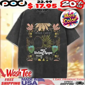 Jesus Christ My Living Hope Christian Easter Shirt