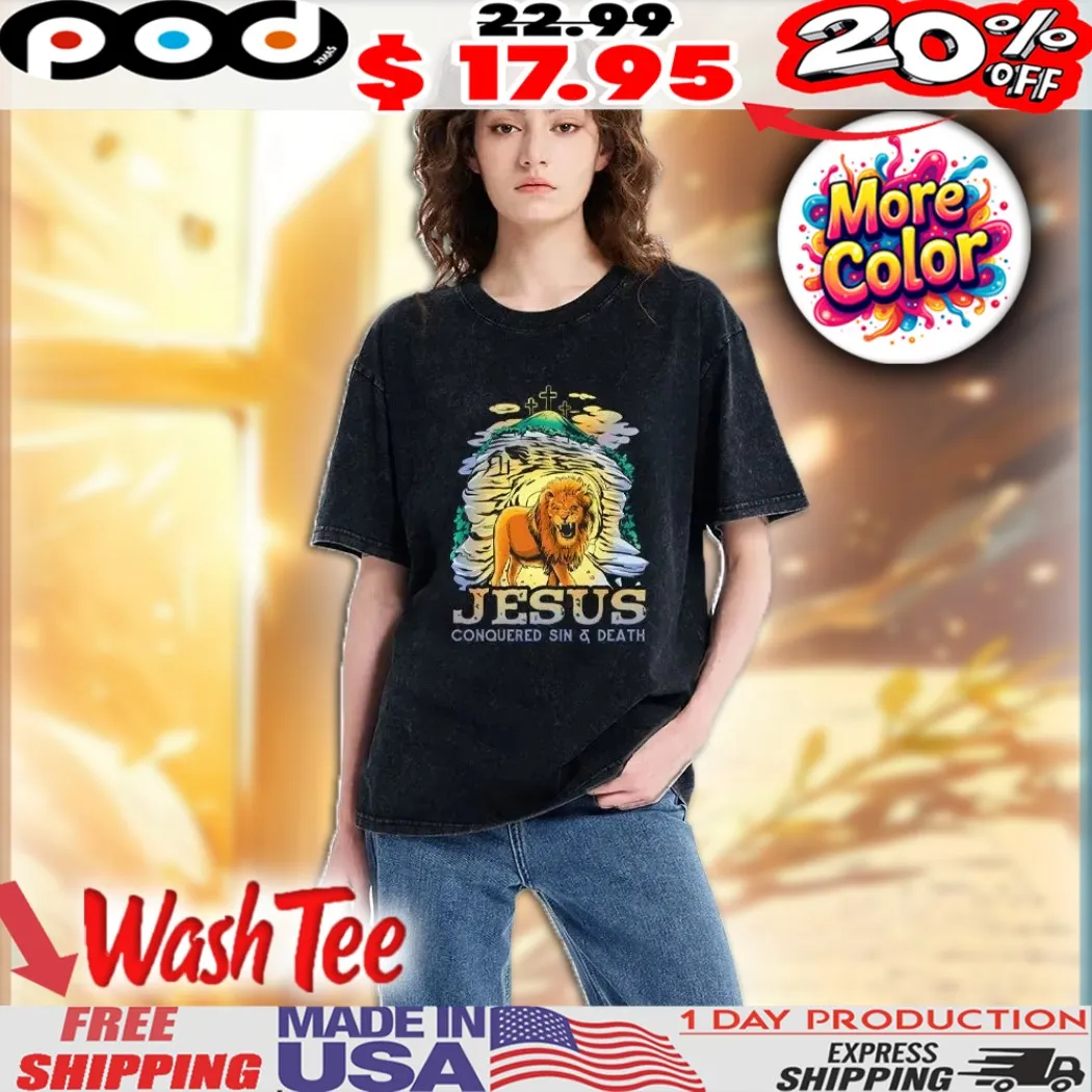 Jesus Conquered Sins And Death The Lion Of Judah Is Risen Christian Faith Washed Shirt Jesus Conquered Sins And Death The Lion Of Judah Is Risen Christian Faith Washed Shirt