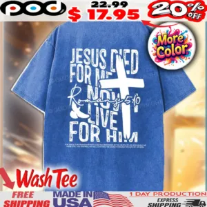 Jesus Died For me Now I live For Him Romans 5 19 Vintage Christian Faith Washed Shirt