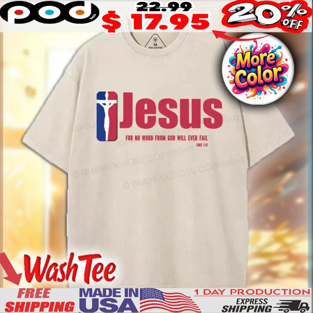 Jesus For No Word From God Will Ever Fail Luke 1 37 Team Christian Shirt Jesus For No Word From God Will Ever Fail Luke 1 37 Team Christian Shirt