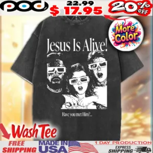 Jesus Is Alive Have you met him Christian shirt
