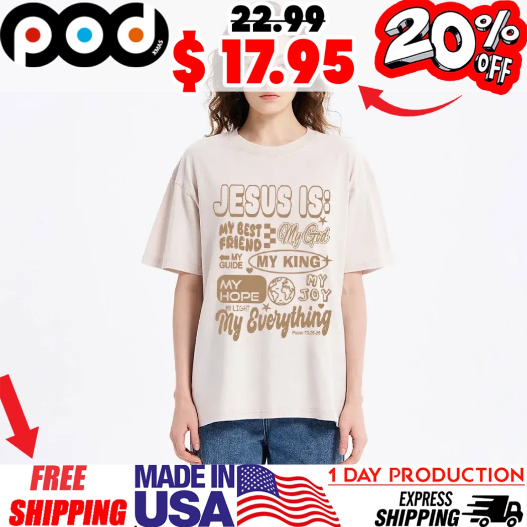Jesus Is My Best Friend My God My Guide My Hope My Joy My Everything Psalm 73 25 26 Christian Faith Typography Shirt