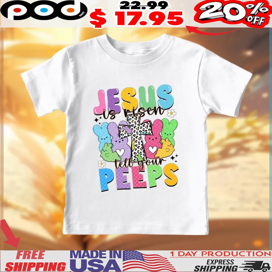 Jesus Is Risen Tell Your Peeps Easter Day Christian Bunny Shirt Jesus Is Risen Tell Your Peeps Easter Day Christian Bunny Shirt