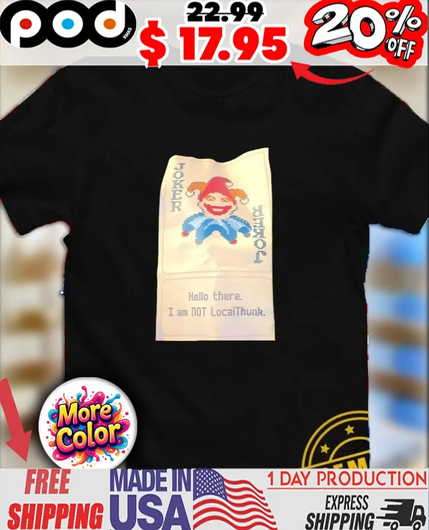 Joker hello there I am not LocalThunk shirt