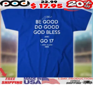 Josh Allen Buffalo Bills Be Good Do Good God Bless And Go 17 Shirt