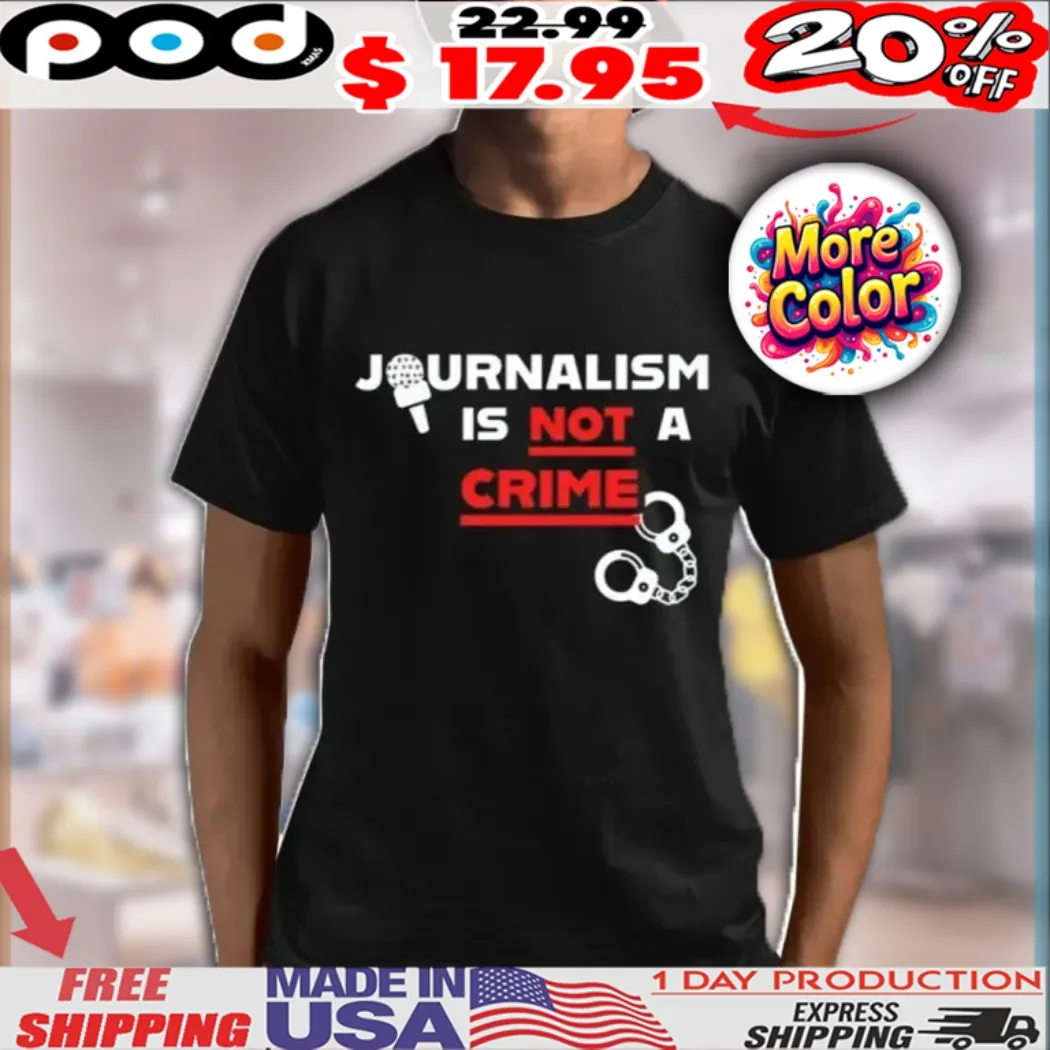 Journalism Is Not A Crime Shirt Journalism Is Not A Crime Shirt