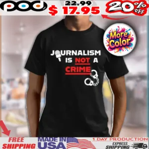 Journalism Is Not A Crime Shirt