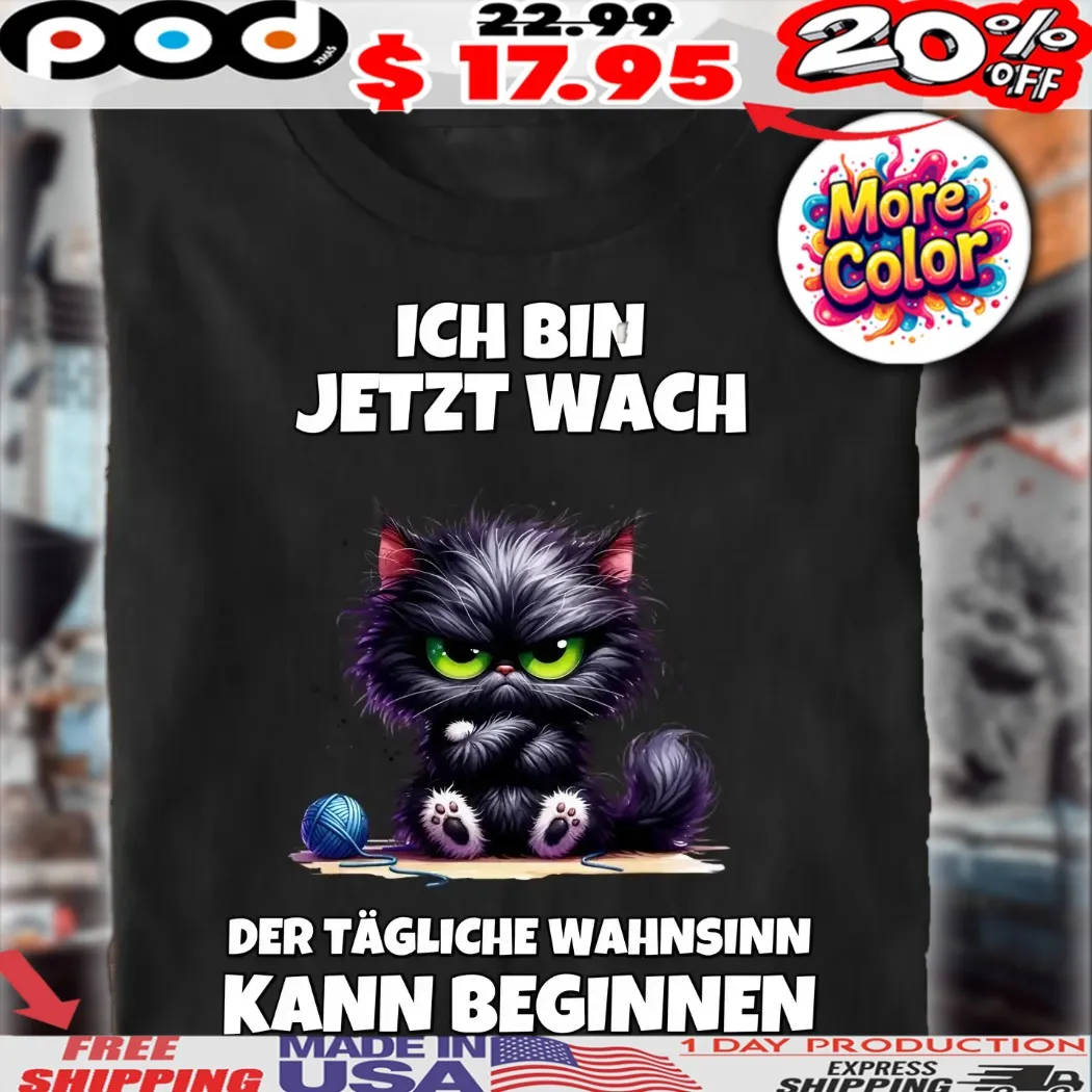 Katze Ich Bin Jetzt Wach Der Tägliche Wahnsinn Kann Beginnen Shirt