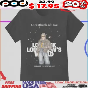 LK's miracle of love looklok lookhaew's world because you are the best shirt