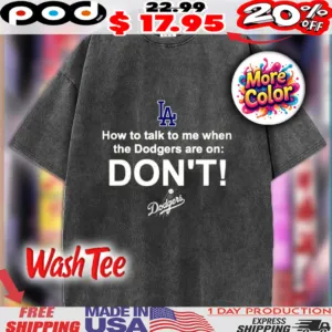 La How To Talk To Me When The Dodgers Are On Don't Dodgers Shirt