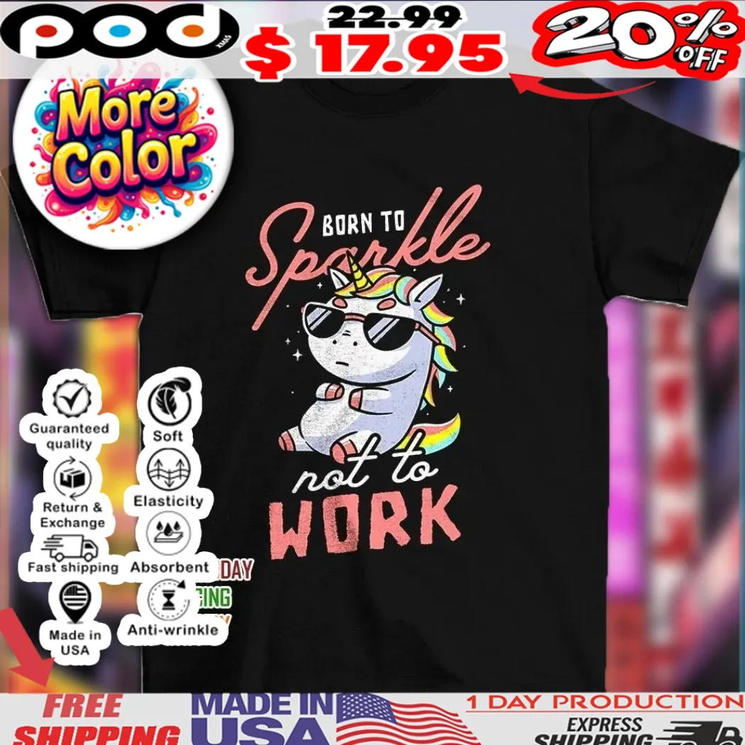 Lazy unicorn in sunglasses born to sparkle not to work shirt